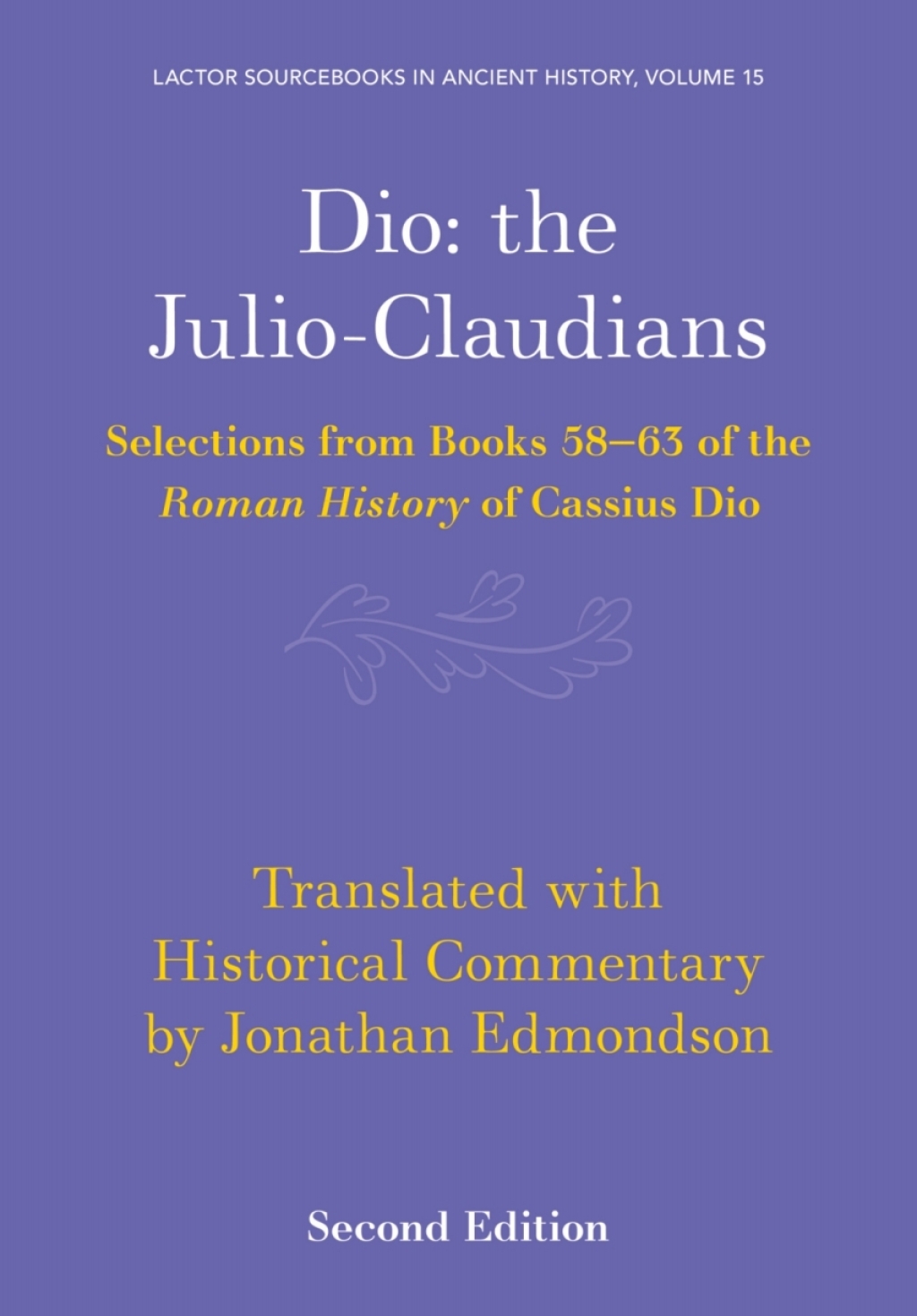 Dio: the Julio-Claudians Selections from Books 58-63 of the Roman History of Cassius Dio 2nd Edition