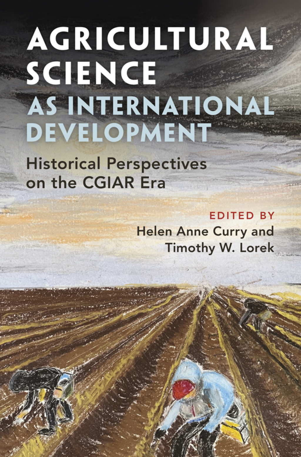 Agricultural Science as International Development Historical Perspectives on the CGIAR Era
