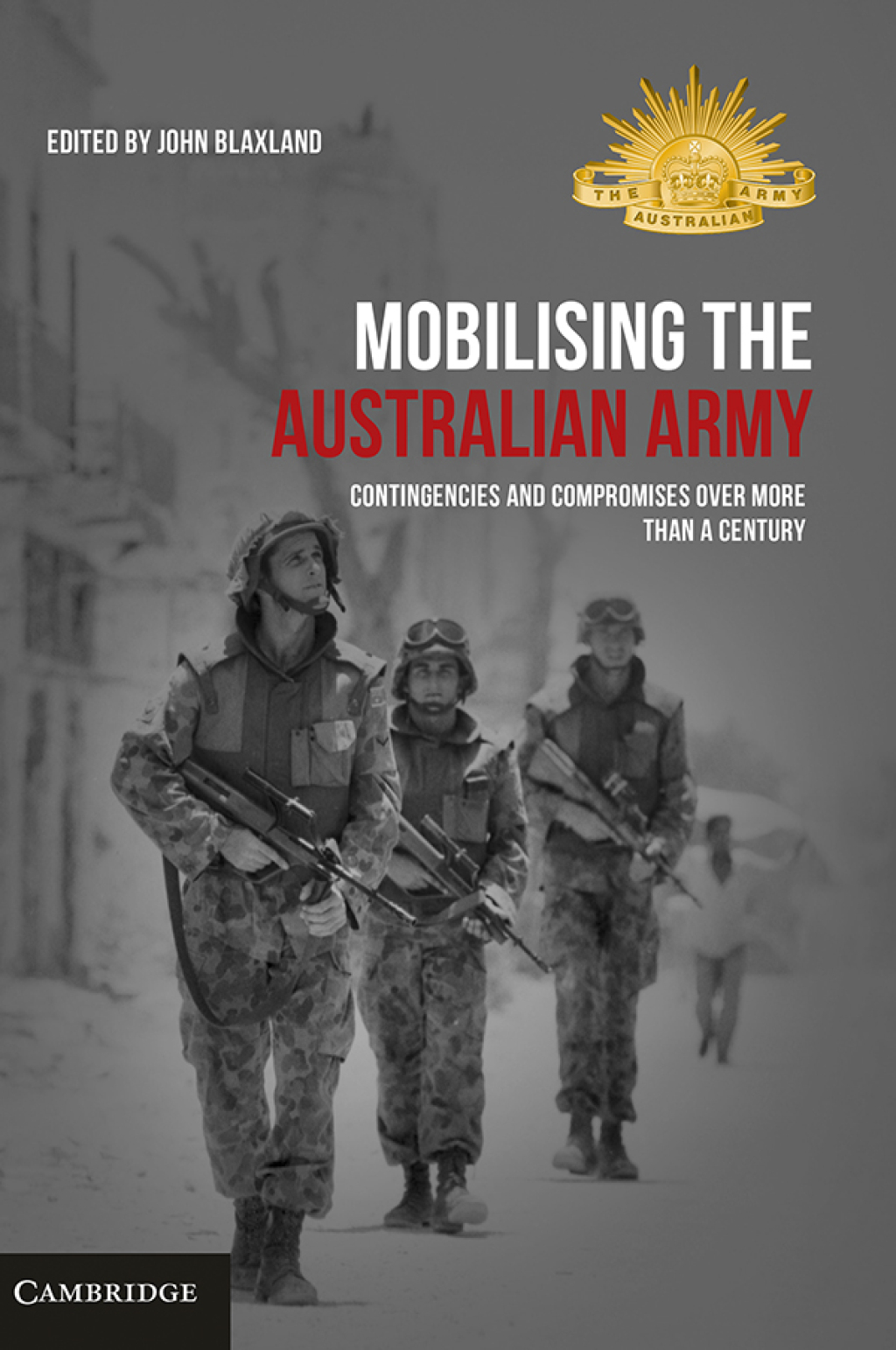 Mobilising the Australian Army Contingencies and Compromises Over More than a Century