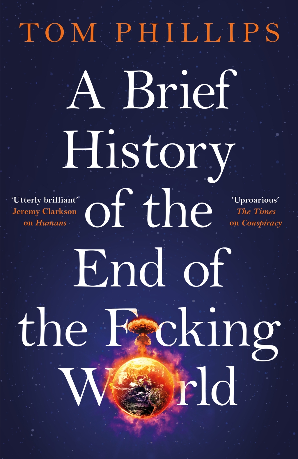 A Brief History of the End of the F*cking World The hilarious and fascinating new book from the international bestselling author of HUMANS