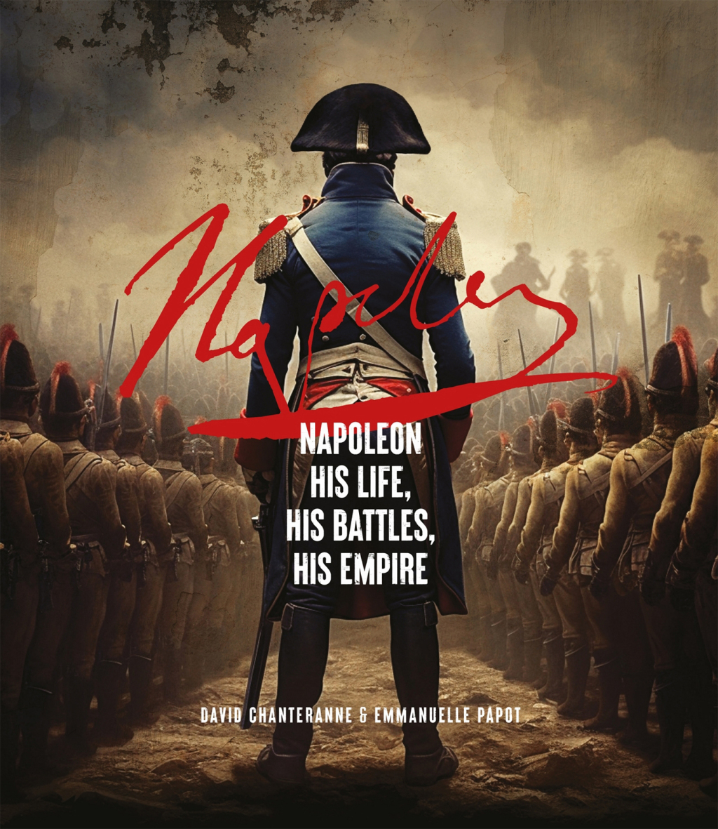 Napoleon His Life, His Battles, His Empire