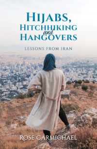 Imagen de portada: Hijabs, Hitchhiking and Hangovers: Lessons from Iran 9781035801268