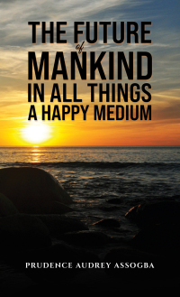 表紙画像: The Future of Mankind: In All Things a Happy Medium 9781035817252