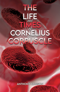 Cover image: The Life and Times of Cornelius Corpuscle 9781035829620