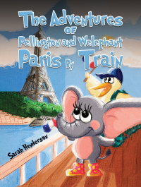 Cover image: The Adventures of Pellington and Welephant - Paris By Train 9781035833412