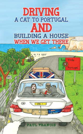 Cover image: Driving a Cat to Portugal and Building a House When We Get There 9781035834174