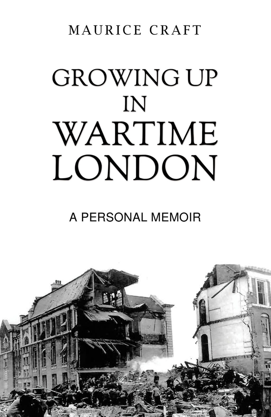 Growing Up in Wartime London A Personal Memoir