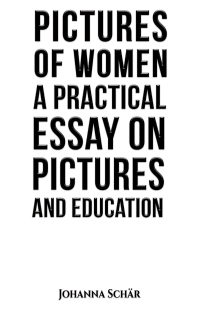 صورة الغلاف: Pictures of Women: A Practical Essay on Pictures and Education 9781035865055