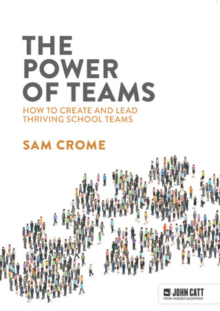 Cover image: The Power of Teams: How to create and lead thriving school teams 9781915261649