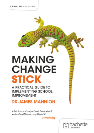 Cover image: Making Change Stick: A Practical Guide to Implementing School Improvement 9781398387485