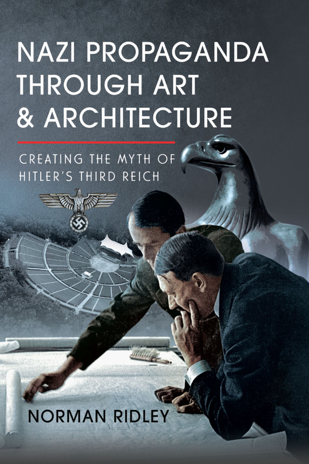 Nazi Propaganda Through Art and Architecture Creating the Myth of Hitler’s Third Reich