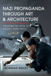 Imagen de portada: Nazi Propaganda Through Art and Architecture 9781036100216