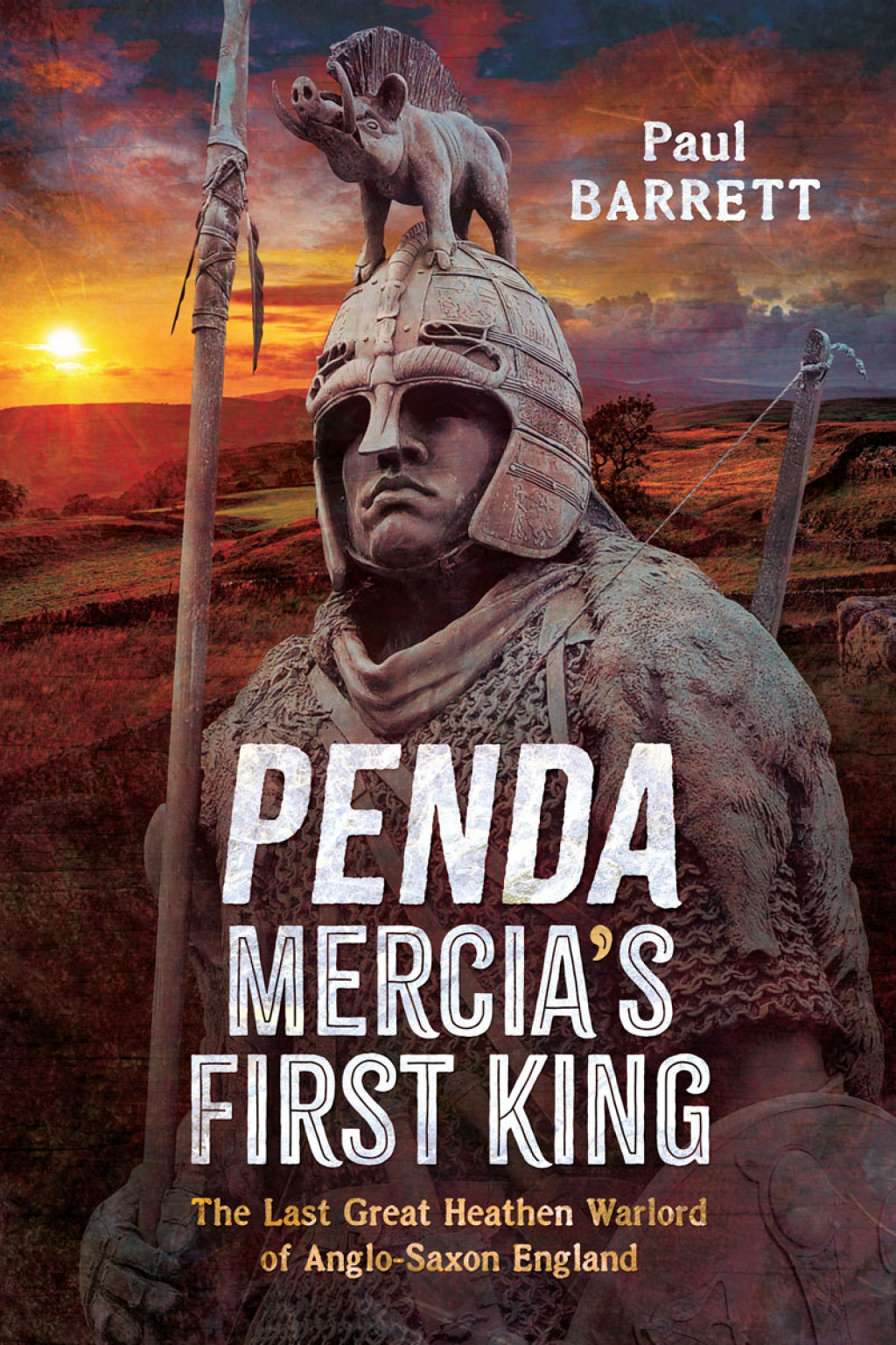Penda, Mercia’s First King The Last Great Heathen Warlord of Anglo-Saxon England