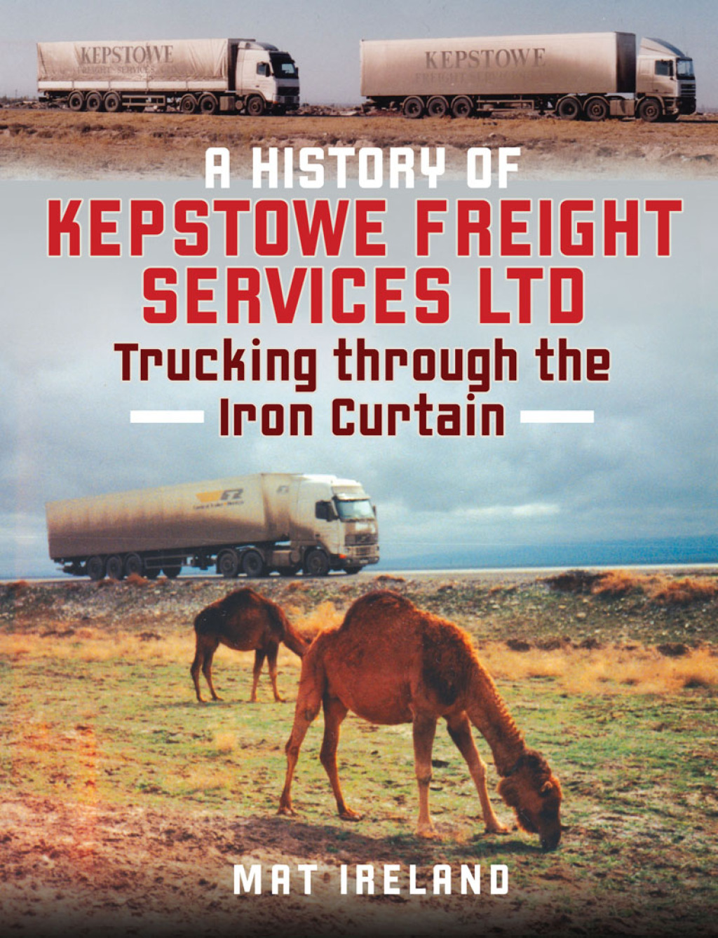 A History of Kepstowe Freight Services Ltd. Trucking through the Iron Curtain