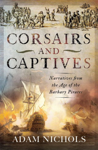 Cover image: Corsairs and Captives: Narratives from the Age of the Barbary Pirates 9781036106072