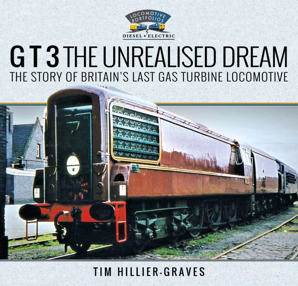 G T 3 The Unrealised Dream The Story of Britain’s Last Gas Turbine Locomotive