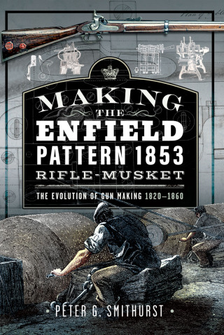 Imagen de portada: Making the Enfield Pattern 1853 Rifle-Musket 9781036106850