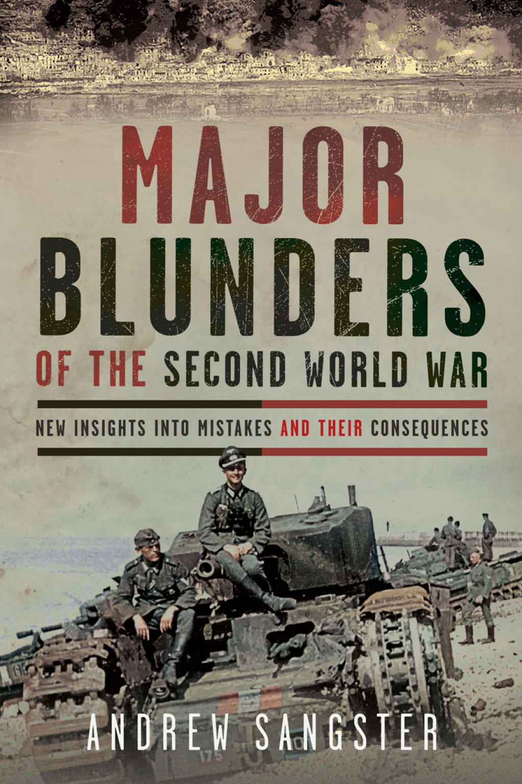 Major Blunders of the Second World War New Insights into Mistakes and their Consequences