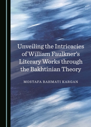 Cover image: Unveiling the Intricacies of William Faulkner's Literary Works through the Bakhtinian Theory 1st edition 9781036452360