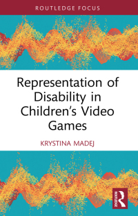 Omslagafbeelding: Representation of Disability in Children’s Video Games 1st edition 9781032553887