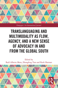 Cover image: Translanguaging and Multimodality as Flow, Agency, and a New Sense of Advocacy in and from the Global South 1st edition 9781032563787