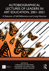 Imagen de portada: Autobiographical Lectures of Leaders in Art Education, 2001–2021 1st edition 9781032604466