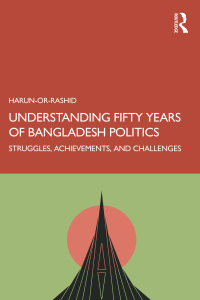 Cover image: Understanding Fifty Years of Bangladesh Politics 1st edition 9781032727240