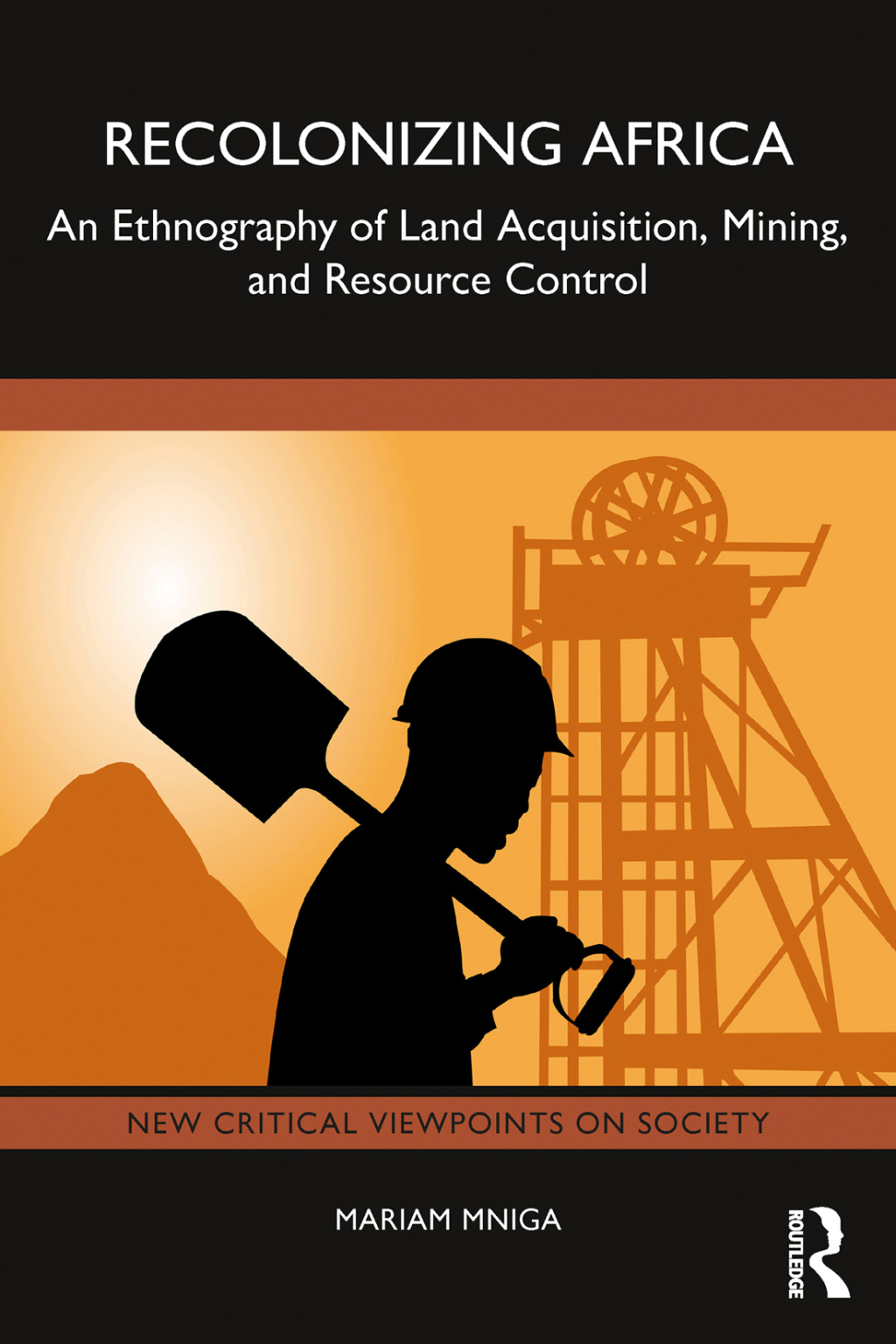Recolonizing Africa An Ethnography of Land Acquisition, Mining, and Resource Control 1st Edition