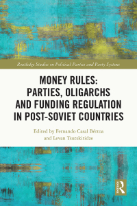 Cover image: Money Rules: Parties, Oligarchs and Funding Regulation in Post-Soviet Countries 1st edition 9781032223421