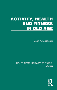 表紙画像: Activity, Health and Fitness in Old Age 1st edition 9781032729220