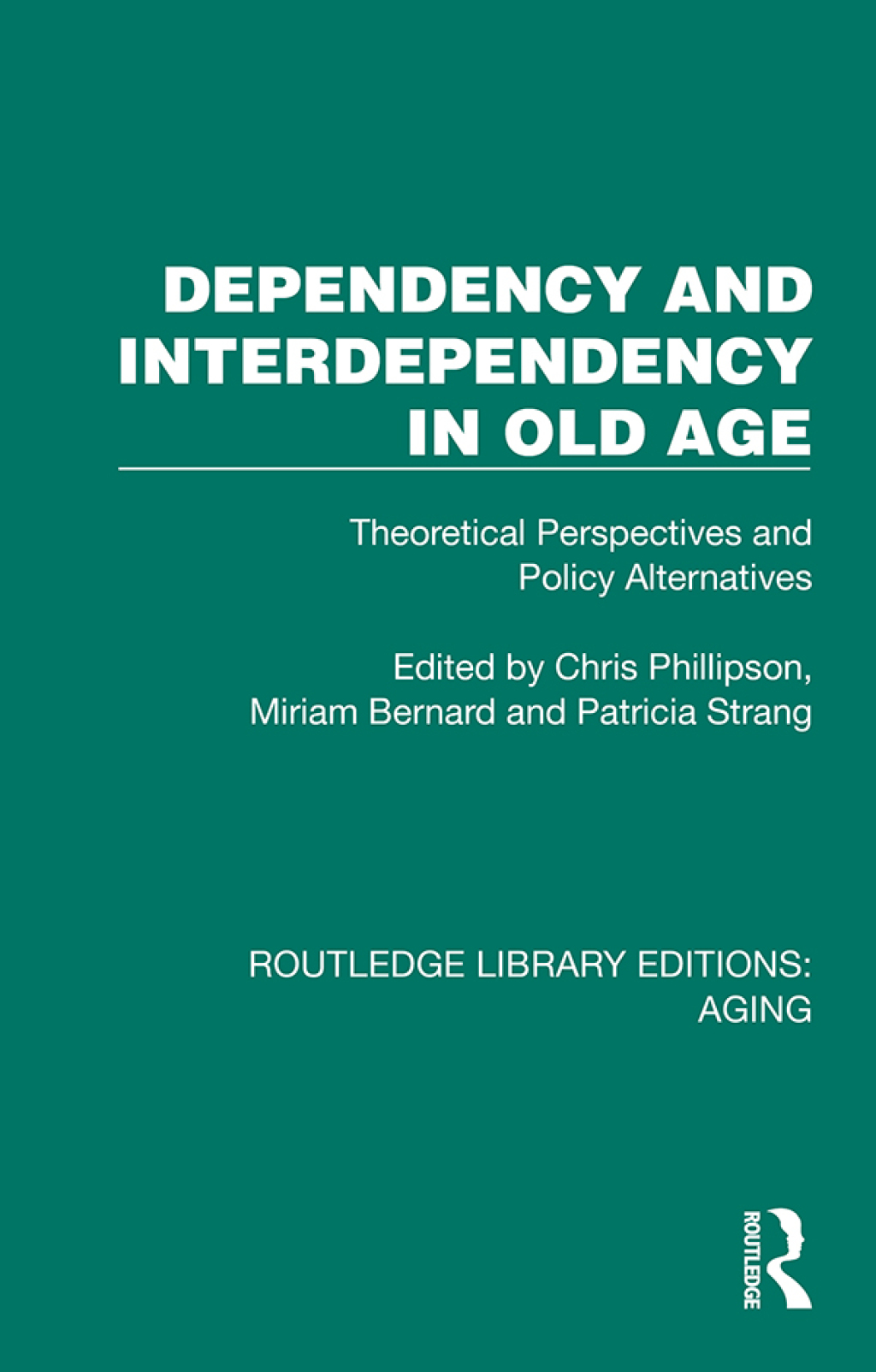 Dependency and Interdependency in Old Age Theoretical Perspectives and Policy Alternatives 1st Edition
