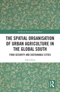 Cover image: The Spatial Organisation of Urban Agriculture in the Global South 1st edition 9781032544403