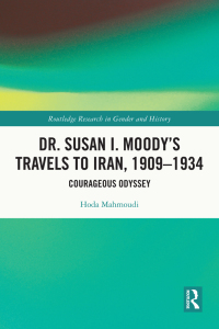 Cover image: Dr. Susan I. Moody's Travels to Iran, 1909-1934 1st edition 9781032721484