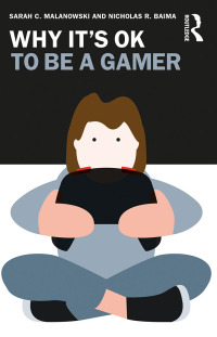 表紙画像: Why It's OK to Be a Gamer 1st edition 9781032312156