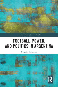 Cover image: Football, Power, and Politics in Argentina 1st edition 9781032603995