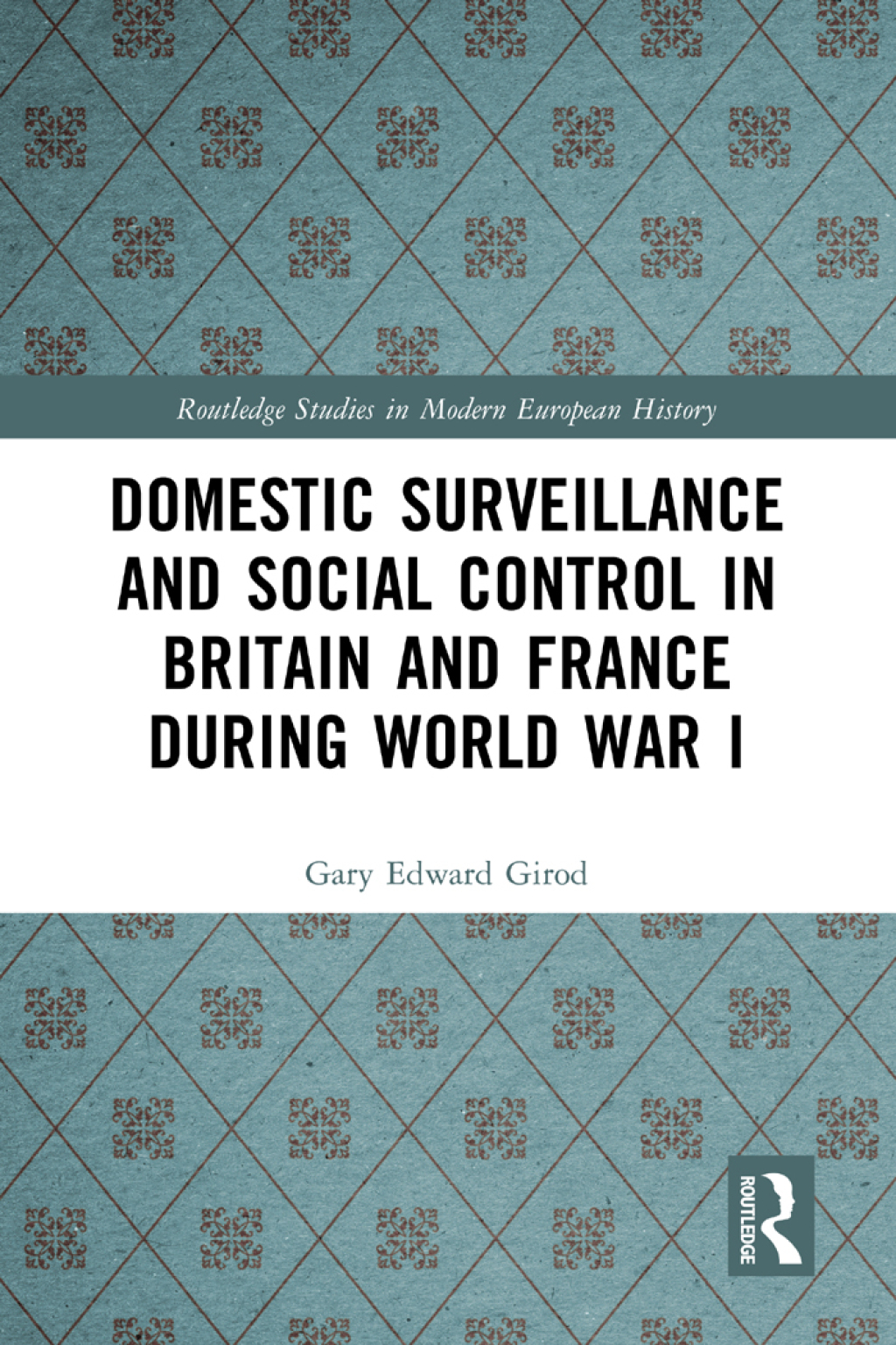 Domestic Surveillance and Social Control in Britain and France during World War I 1st Edition