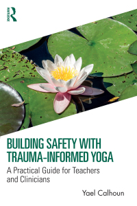 Omslagafbeelding: Building Safety with Trauma-Informed Yoga 1st edition 9781032308401