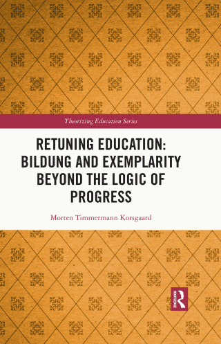 Cover image: Retuning Education: Bildung and Exemplarity Beyond the Logic of Progress 1st edition 9781032564579