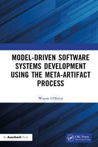 صورة الغلاف: Model-Driven Software Systems Development Using the Meta-Artifact Process 1st edition 9781032581767