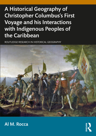 Cover image: A Historical Geography of Christopher Columbus’s First Voyage and his Interactions with Indigenous Peoples of the Caribbean 1st edition 9781032734248