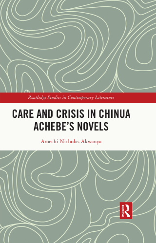 صورة الغلاف: Care and Crisis in Chinua Achebe's Novels 1st edition 9781032746647