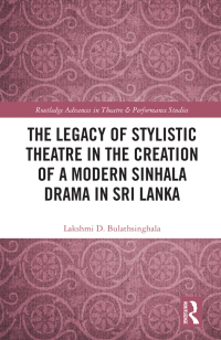 Titelbild: The Legacy of Stylistic Theatre in the Creation of a Modern Sinhala Drama in Sri Lanka 1st edition 9781032079615