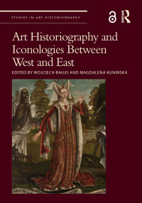 Imagen de portada: Art Historiography and Iconologies Between West and East 1st edition 9780367684341