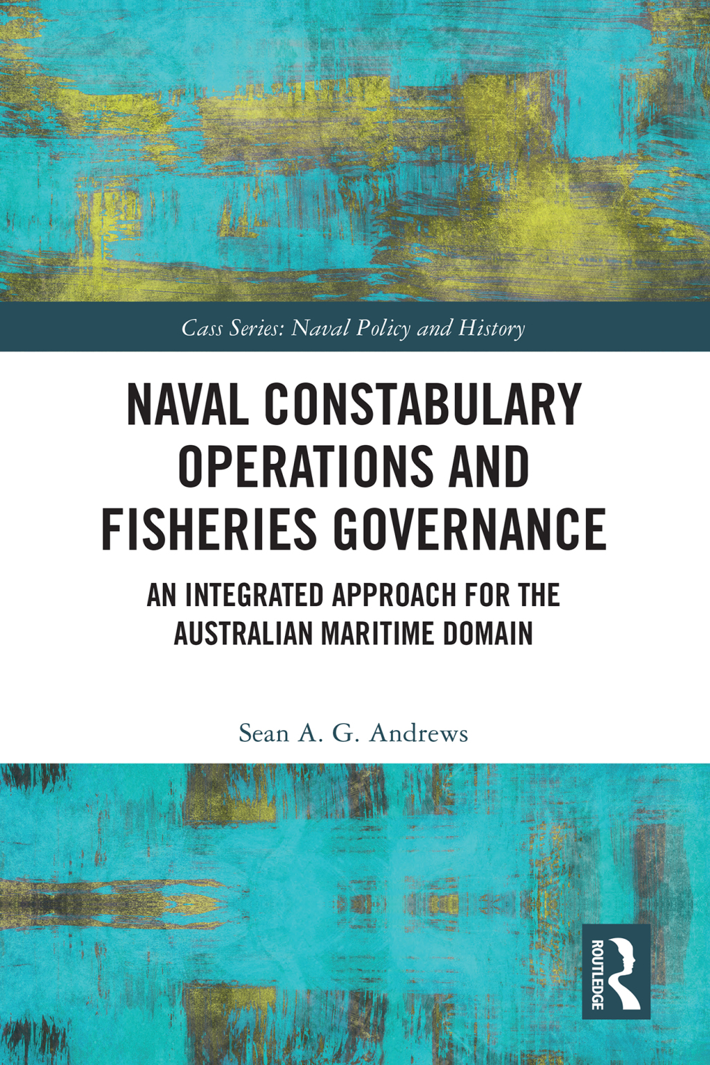 Naval Constabulary Operations and Fisheries Governance An Integrated Approach for the Australian Maritime Domain 1st Edition