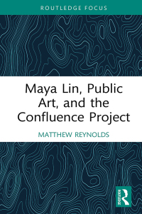 Imagen de portada: Maya Lin, Public Art, and the Confluence Project 1st edition 9781032288123