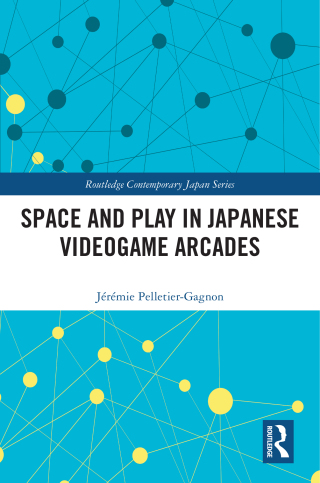 Cover image: Space and Play in Japanese Videogame Arcades 1st edition 9781032226927