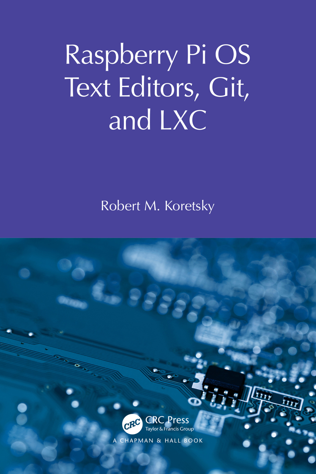 Raspberry Pi OS Text Editors, git, and LXC A Practical Approach 1st Edition