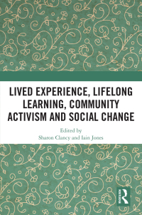 Cover image: Lived Experience, Lifelong Learning, Community Activism and Social Change 1st edition 9781032715582