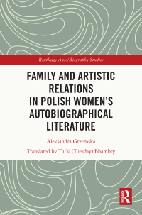 表紙画像: Family and Artistic Relations  in Polish Women’s Autobiographical Literature 1st edition 9781032388182