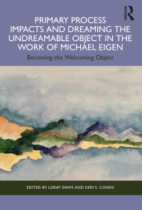 Cover image: Primary Process Impacts and Dreaming the Undreamable Object in the Work of Michael Eigen 1st edition 9781032346052